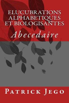 Paperback Elucubrations Alphabetiques et Biologisantes: Abecedaire [French] Book