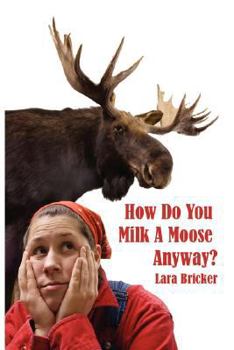 Paperback How Do You Milk a Moose Anyway? Book