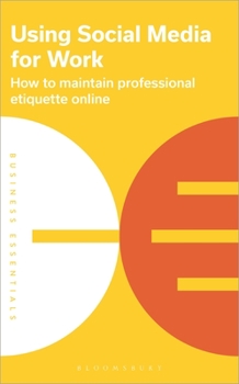 Paperback Using Social Media for Work: How to Maintain Professional Etiquette Online Book