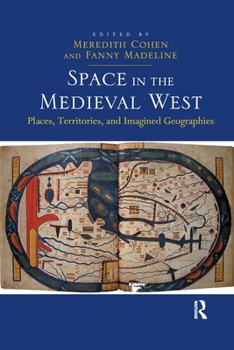 Space in the Medieval West: Places, Territories, and Imagined Geographies