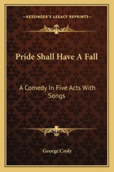 Paperback Pride Shall Have A Fall: A Comedy In Five Acts With Songs Book