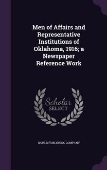 Hardcover Men of Affairs and Representative Institutions of Oklahoma, 1916; a Newspaper Reference Work Book