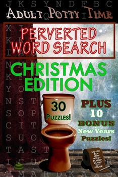 Adult Potty Time: Perverted Word Search Christmas Edition: Christmas Edition (Perverted Word Search Specials)