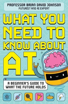 Paperback What You Need to Know About AI: A beginner’s guide to what the future holds Book