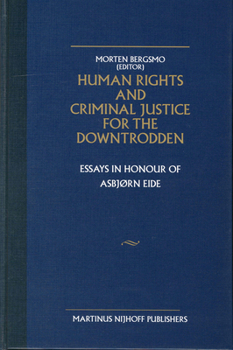 Hardcover Human Rights and Criminal Justice for the Downtrodden: Essays in Honour of Asbjørn Eide Book
