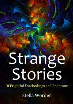 Paperback Strange Stories Of Frightful Forebodings and Phantoms Book