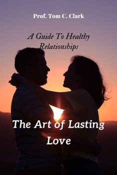 Paperback The Art of Lasting Love: A Guide to Healthy Relationships Book