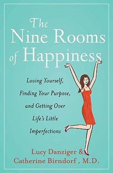 Hardcover The Nine Rooms of Happiness: Loving Yourself, Finding Your Purpose, and Getting Over Life's Little Imperfections Book