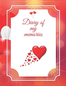 Diary of my memories: A diary in which you can write unusual stories from life. This cute notebook can also be used as a love book. Notebook for ... many other occasions. (100 pages, 8.5 x 11)