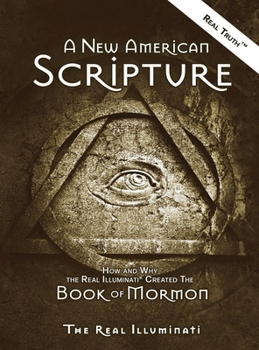 Hardcover A New American Scripture: How and Why the Real Illuminati(R) Created the Book of Mormon Book