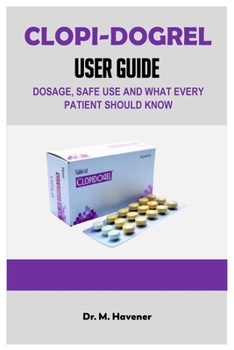 Paperback Clo-Pidogrel User Guide: Dosage, Effects & Safe Use Explained Book