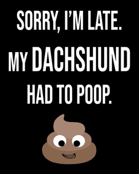 Sorry I'm Late My Dachshund Had To Poop: Dog Lover Owner Funny Sarcastic Journal 2020 Monthly Planner Dated Journal  8" x 10" 110 pages Notebook