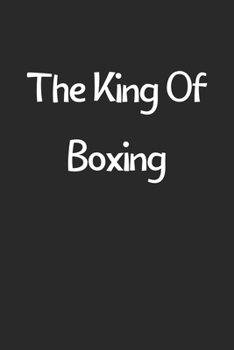 Paperback The King Of Boxing: Lined Journal, 120 Pages, 6 x 9, Funny Boxing Gift Idea, Black Matte Finish (The King Of Boxing Journal) Book