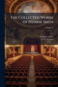 The collected works of Henrik Ibsen: with introductions by William Archer and C. H. Herford Volume 12