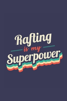 Rafting Is My Superpower: A 6x9 Inch Softcover Diary Notebook With 110 Blank Lined Pages. Funny Vintage Rafting Journal to write in. Rafting Gift and SuperPower Retro Design Slogan
