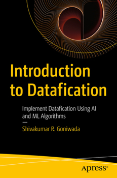 Paperback Introduction to Datafication: Implement Datafication Using AI and ML Algorithms Book