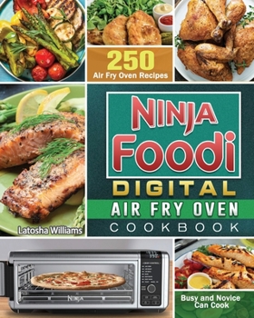 Paperback Ninja Foodi Digital Air Fry Oven Cookbook: 250 Air Fry Oven Recipes for Busy and Novice Can Cook Book