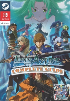 Paperback The Legend of Heroes: Trails to Azure Complete Guide 2023: [UPDATED AND EXPANDED] Book