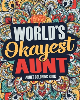 Paperback Worlds Okayest Aunt: A Snarky, Irreverent & Funny Aunt Coloring Book for Adults Book