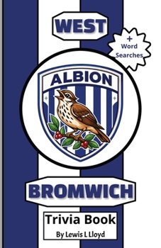 West Bromwich Albion FC Trivia Book: A Brilliant Quiz for Lifelong Baggies Fans and New Supporters