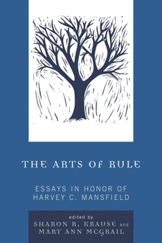 The Arts of Rule: Essays in Honor of Harvey C. Mansfield