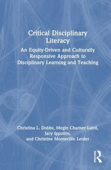 Hardcover Critical Disciplinary Literacy: An Equity-Driven and Culturally Responsive Approach to Disciplinary Learning and Teaching Book