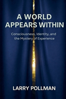 Paperback A World Appears Within: Consciousness, Identity, and the Mystery of Experience Book