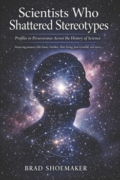 Paperback Scientists Who Shattered Stereotypes: Profiles in Perseverance Across the History of Science Book