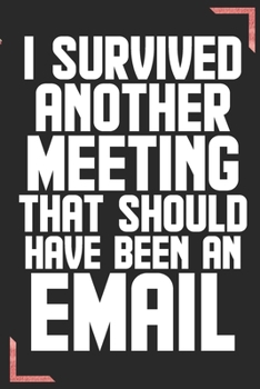 Paperback I Survived Another Meeting That Should Have Been An Email: Coworker Office Funny Gag Notebook Wide Ruled Lined Journal 6x9 Inch ( Legal ruled ) Family Book