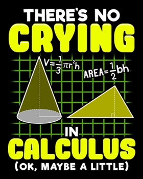 There's No Crying In Calculus (OK, Maybe A Little): There's No Crying In Calculus 2020-2021 Weekly Planner & Gratitude Journal (110 Pages, 8" x 10") ... Moments of Thankfulness & To Do Lists