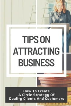 Paperback Tips On Attracting Business: How To Create A Circle Strategy Of Quality Clients And Customers: Google+ For Business Book