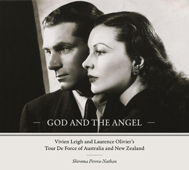 Hardcover God and the Angel: Vivien Leigh and Laurence Olivier's Tour de Force of Australia and New Zealand Book