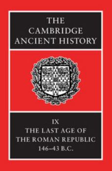 Hardcover The Cambridge Ancient History: The Last Age of the Roman Republic, 146-43 B.C. Book