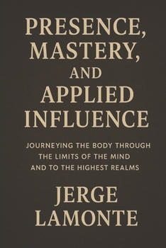 Paperback The Body as Compass: Presence, Mastery, and Applied Influence: Cultivating Intense Presence Book