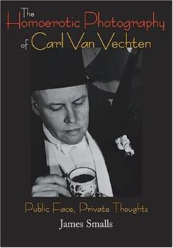 Hardcover The Homoerotic Photography of Carl Van Vechten: Public Face, Private Thoughts Book