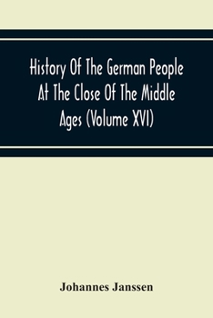 Paperback History Of The German People At The Close Of The Middle Ages (Volume Xvi) General Moral And Religious Corruption-Imperial Legislation Against Witchcra Book