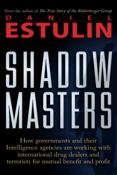 Paperback Shadow Masters: How Governments and Their Intelligence Agencies Are Working with Drug Dealers and Terrorists for Mutual Benefit and Profit Book