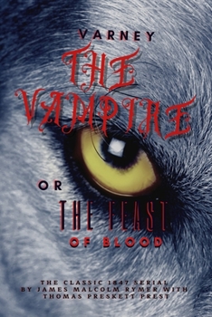 Varney the Vampire; or, The Feast of Blood,the classic 1847 serial by James Malcolm Rymer with Thomas Preskett Prest: With original illustation