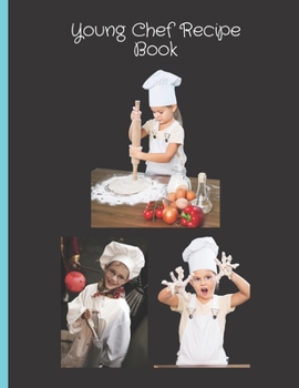 Young Chef Recipe Book: Blank Recipe Cook Book To Write In | Gift Idea For Girls, Boys, Children 4-8 and Kids 9-12 | Empty Cookbook To Make Your Own Recipe | DIY Fill In Reci