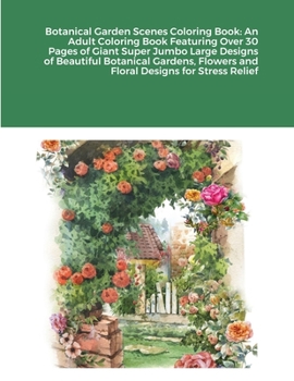 Paperback Botanical Garden Scenes Coloring Book: An Adult Coloring Book Featuring Over 30 Pages of Giant Super Jumbo Large Designs of Beautiful Botanical Garden Book