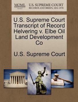 Paperback U.S. Supreme Court Transcript of Record Helvering V. Elbe Oil Land Development Co Book