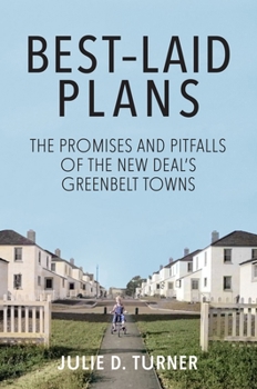 Hardcover Best-Laid Plans: The Promises and Pitfalls of the New Deal Greenbelt Towns Book