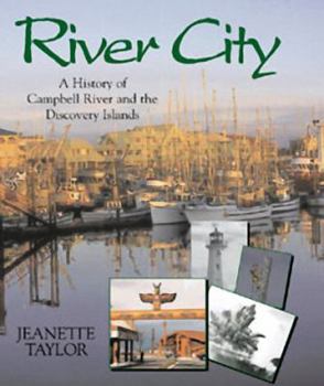 Hardcover River City: A History of Campbell River and the Discovery Islands Book