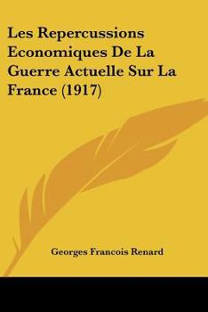 Paperback Les Repercussions Economiques De La Guerre Actuelle Sur La France (1917) [French] Book