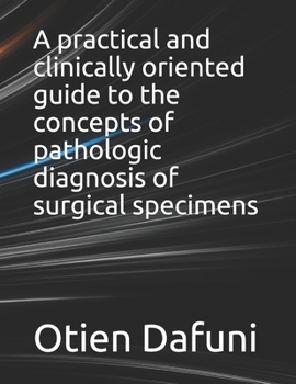Paperback A practical and clinically oriented guide to the concepts of pathologic diagnosis of surgical specimens Book