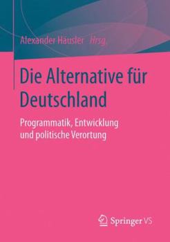Paperback Die Alternative Für Deutschland: Programmatik, Entwicklung Und Politische Verortung [German] Book