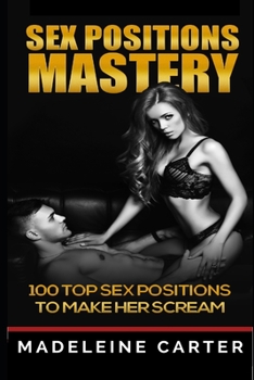 Paperback Sex Positions Mastery - 100 Top Sex Positions to Make Her Scream Book