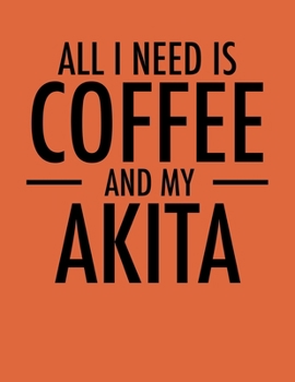 All I Need is Coffee and My Akita: 2020 Planners for Akita Mom