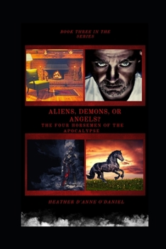 Paperback Aliens, Demons, or Angels?: The Four Horsemen of the Apocalypse Book