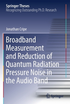 Paperback Broadband Measurement and Reduction of Quantum Radiation Pressure Noise in the Audio Band Book